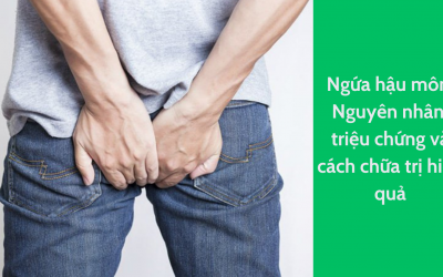 Ngứa hậu môn: Nguyên nhân, triệu chứng và cách chữa trị hiệu quả