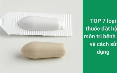 7 loại thuốc đặt hậu môn trị bệnh trĩ và cách sử dụng