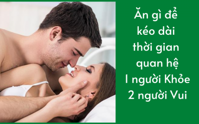 Ăn gì để kéo dài thời gian quan hệ – 1 người Khỏe 2 người Vui