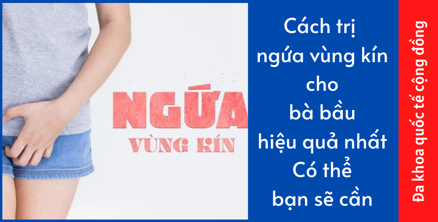 Cách trị ngứa vùng kín cho bà bầu hiệu quả nhất
