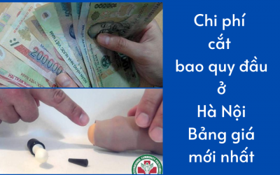 Chi phí cắt bao quy đầu ở Hà Nội: Bảng giá mới nhất 2023