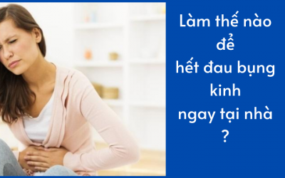Làm thế nào để hết đau bụng kinh ngay tại nhà?