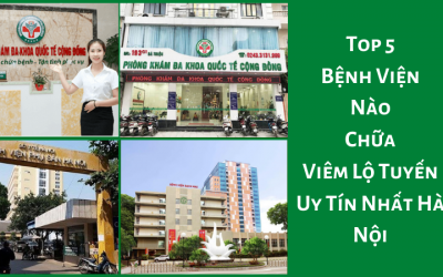 Top 5 Bệnh Viện Nào Chữa Viêm Lộ Tuyến Uy Tín Nhất Hà Nội