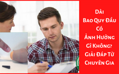 Dài Bao Quy Đầu Có Ảnh Hưởng Gì Không? – Giải Đáp Từ Chuyên Gia