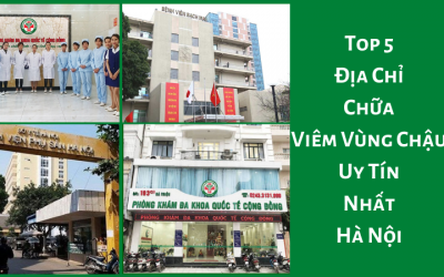Top 5 Địa Chỉ Chữa Viêm Vùng Chậu Uy Tín Nhất Hà Nội