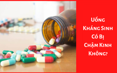 Uống Kháng Sinh Có Bị Chậm Kinh Không?