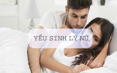 Yếu sinh lý ở nữ giới: Dấu hiệu nhận biết & cách chữa hiệu quả