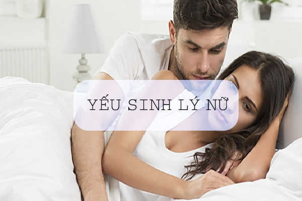 Yếu sinh lý ở nữ giới: Dấu hiệu nhận biết & cách chữa hiệu quả