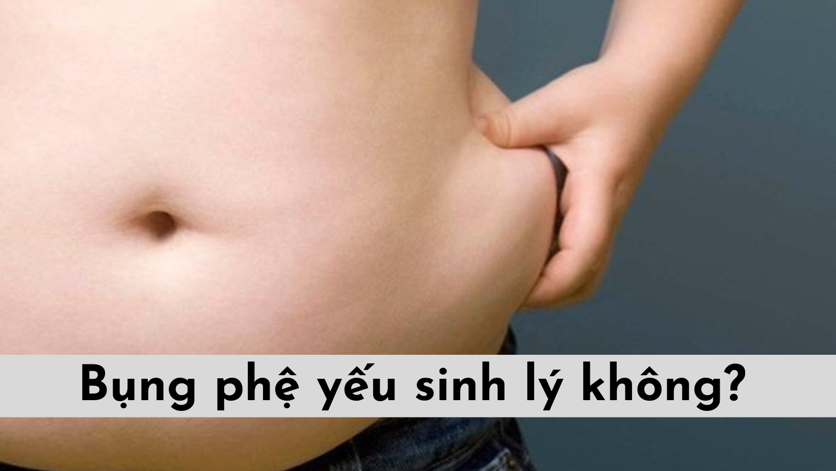 Bụng phệ yếu sinh lý không? Có chữa khỏi không?