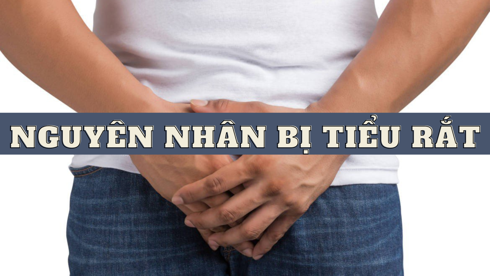 Nguyên nhân bị tiểu rắt và phương pháp điều trị hiệu quả