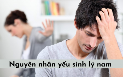 Nguyên nhân yếu sinh lý nam và cách khắc phục hiệu quả