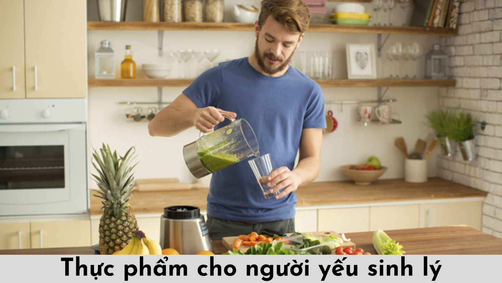Bật mí top những thực phẩm cho người yếu sinh lý nên dùng