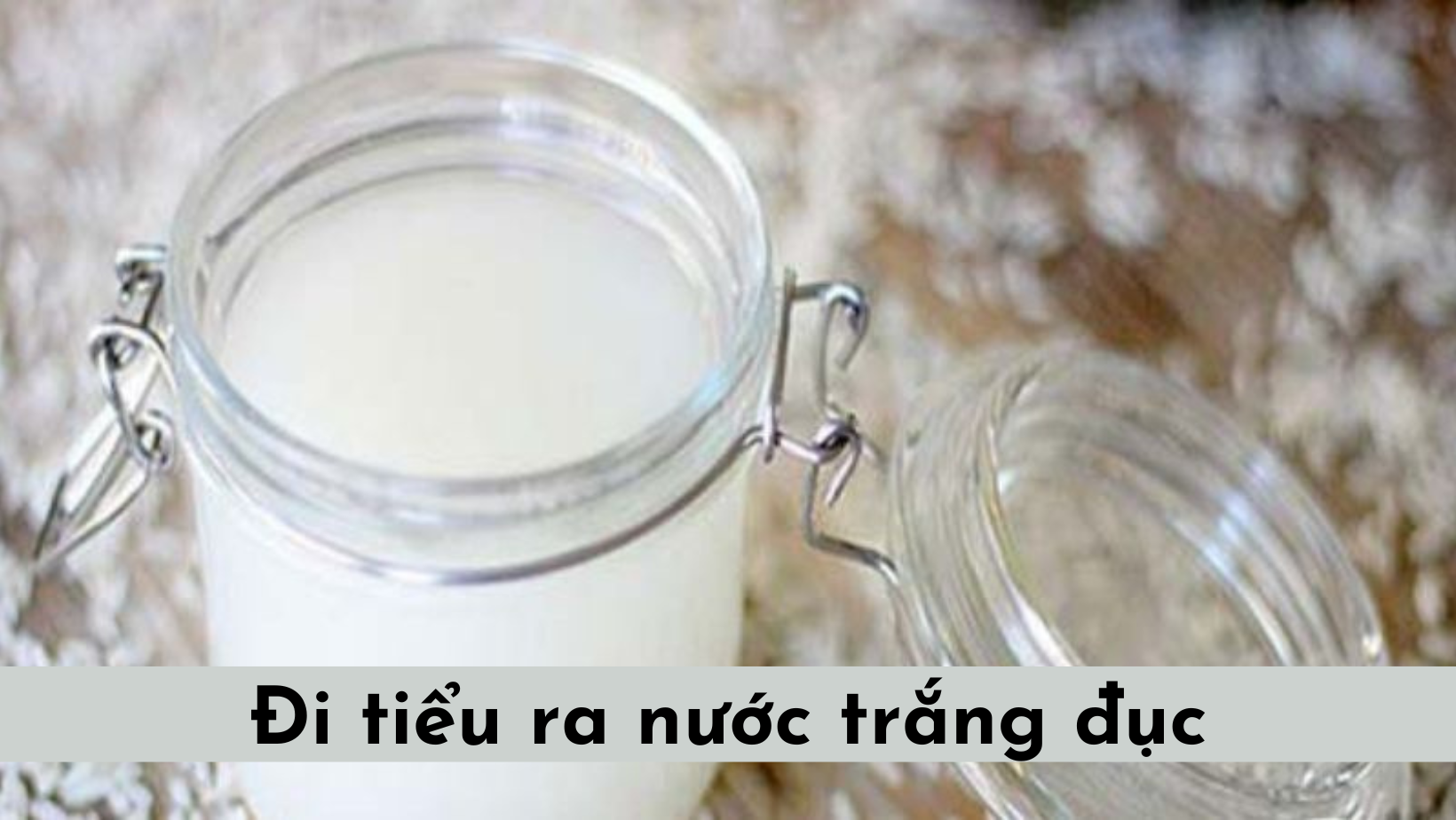 Đi tiểu ra nước trắng đục: Nguyên nhân và cách điều trị