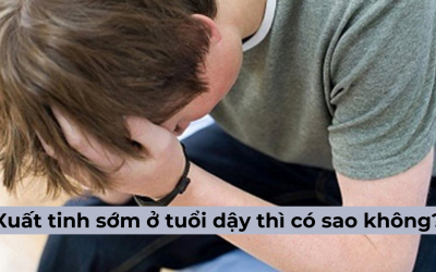 Mắc chứng xuất tinh sớm ở tuổi dậy thì có sao không?