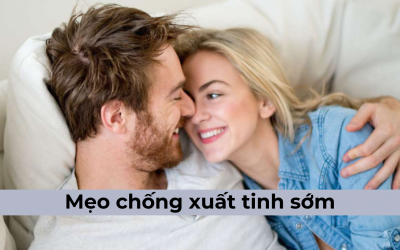 Bật mí những mẹo chống xuât tinh sớm không phải ai cũng biết