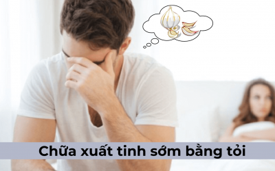 Bật mí cách chữa xuất tinh sớm bằng tỏi an toàn tại nhà