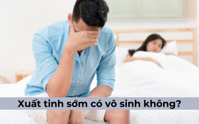 Bị xuất tinh sớm có vô sinh không?