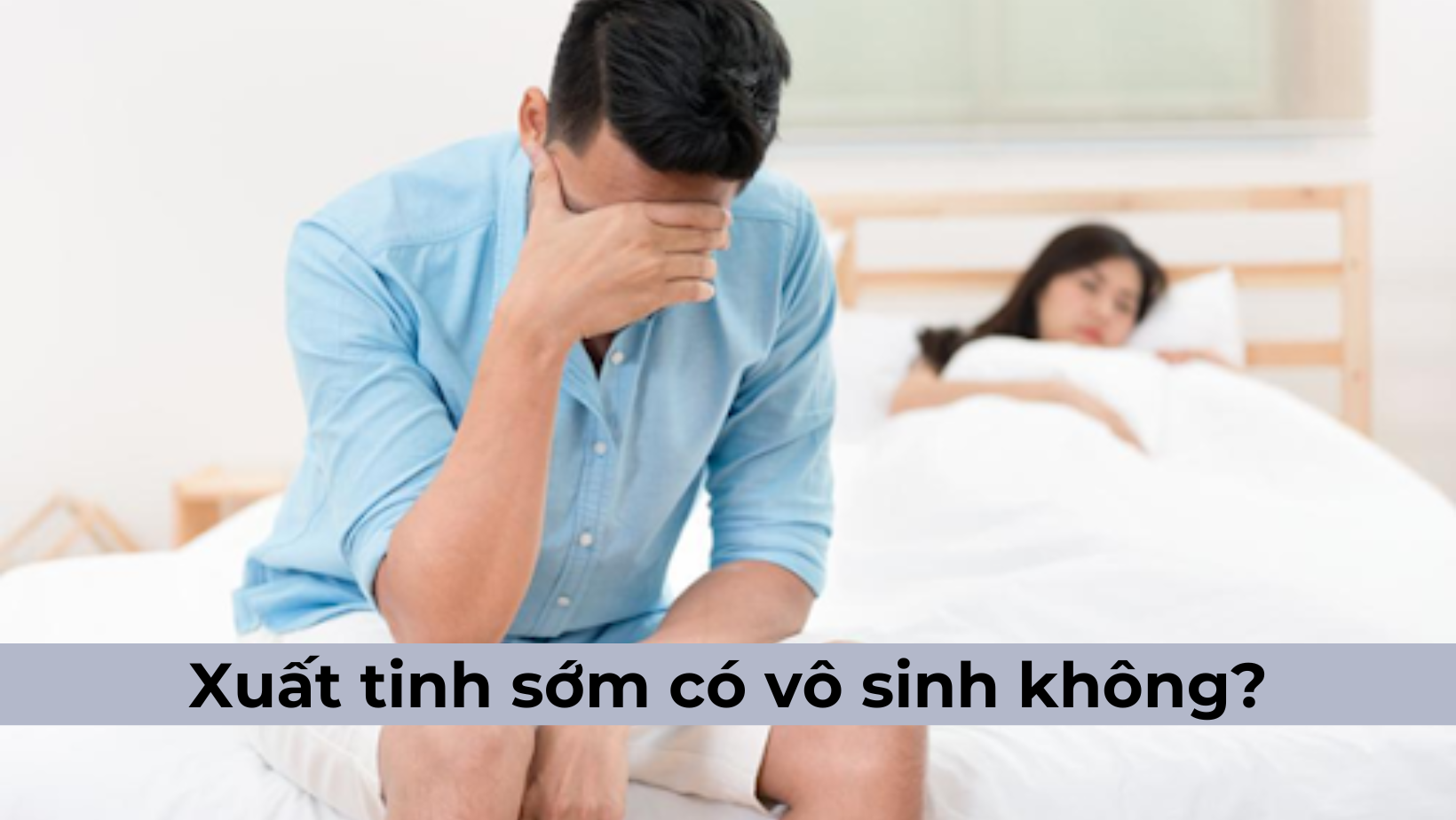 Bị xuất tinh sớm có vô sinh không?