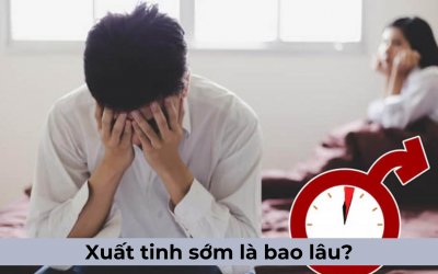 Xuất tinh sớm là bao lâu? Nguyên nhân dẫn đến hiện tượng này