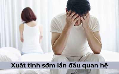 Xuất tinh sớm lần đầu quan hệ có sao không?