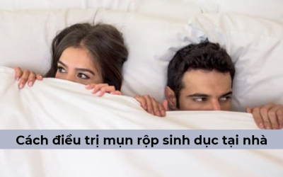 [CHIA SẺ] Cách điều trị mụn rộp sinh dục tại nhà hiệu quả 