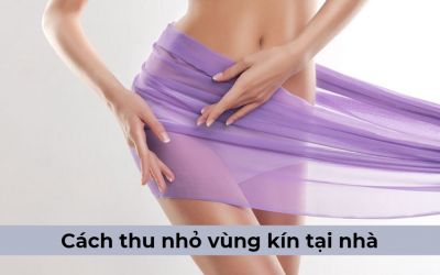 Gợi ý cách thu nhỏ vùng kín tại nhà phái đẹp nên tham khảo