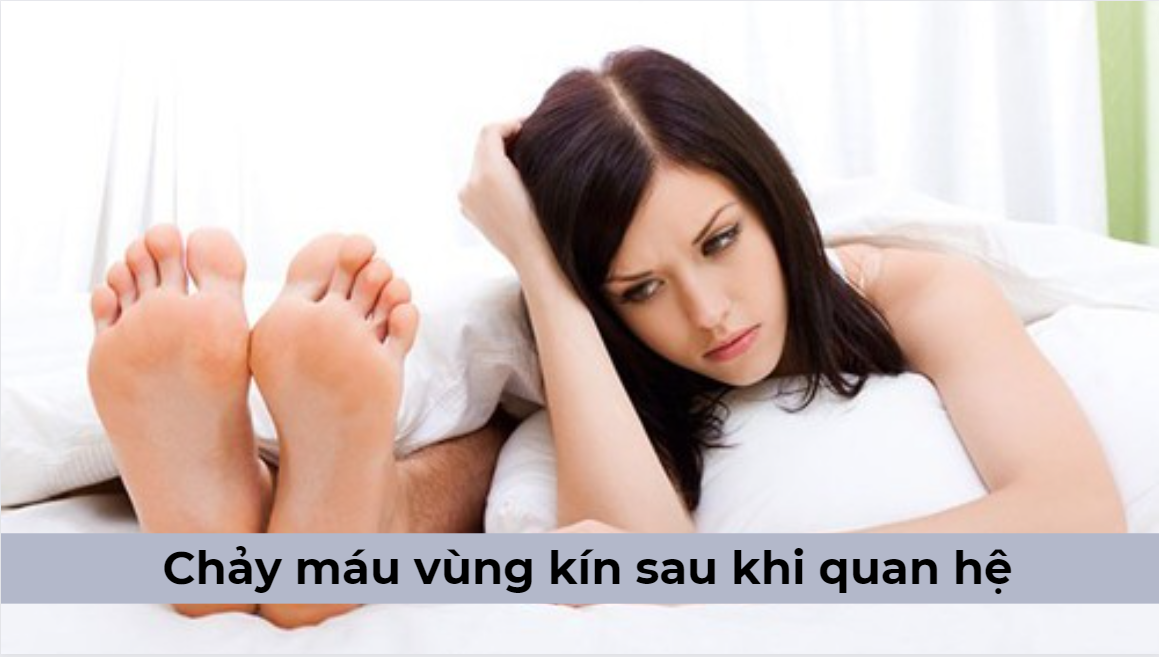Chảy máu vùng kín sau khi quan hệ liệu có nguy hiểm không?
