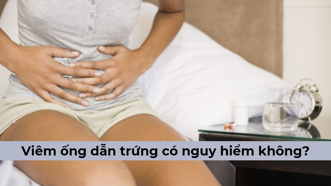 Viêm ống dẫn trứng có nguy hiểm không? Điều trị viêm ống dẫn trứng