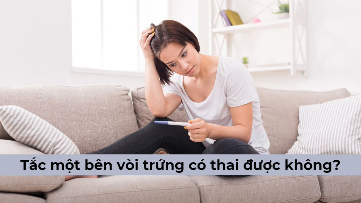 Tắc một bên vòi trứng có thai được không? [ Bác sĩ giải đáp] 