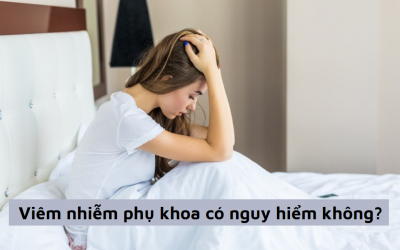 Viêm nhiễm phụ khoa có nguy hiểm không? 5 biến chứng nguy hiểm