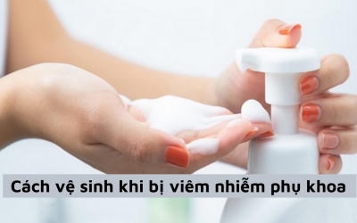 Chuyên gia hướng dẫn cách vệ sinh khi bị viêm nhiễm phụ khoa 