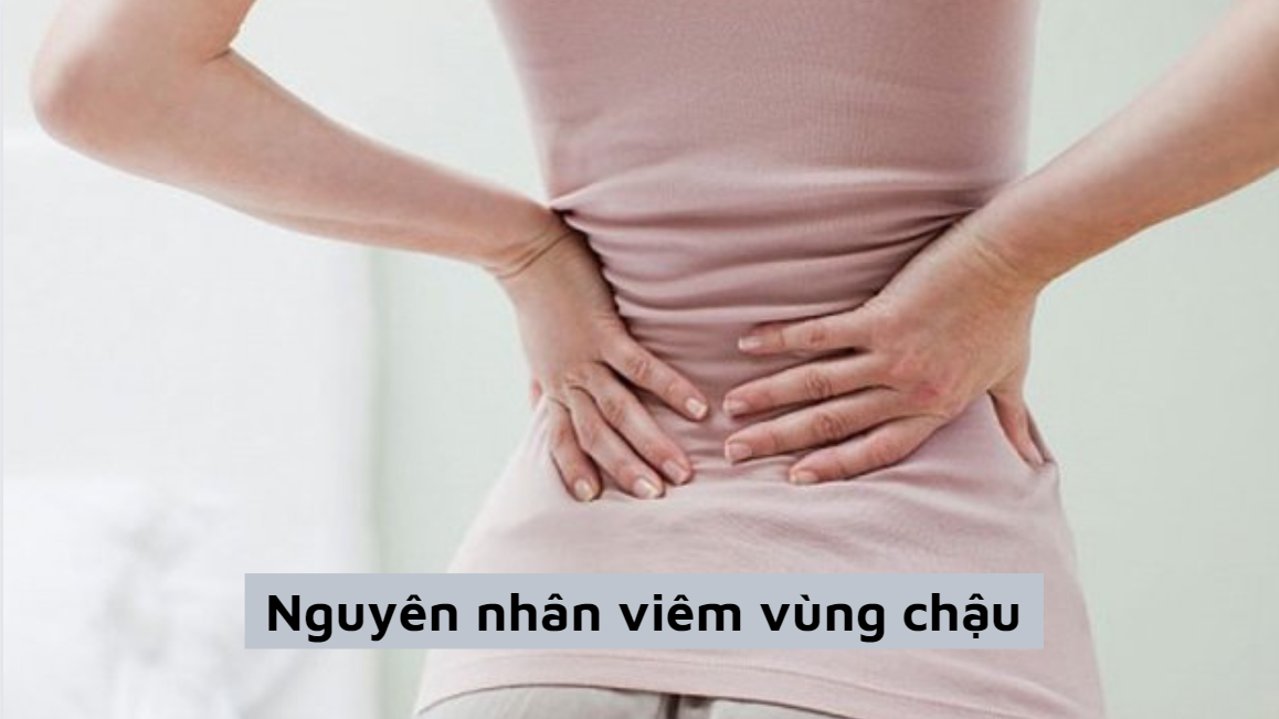 Chuyên gia giải đáp: Nguyên nhân viêm vùng chậu là gì?