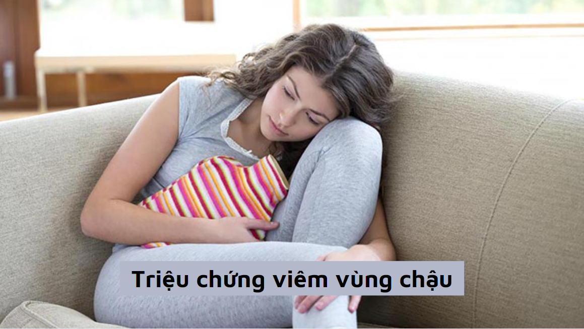 Triệu chứng viêm vùng chậu phát hiện sớm chữa hiệu quả