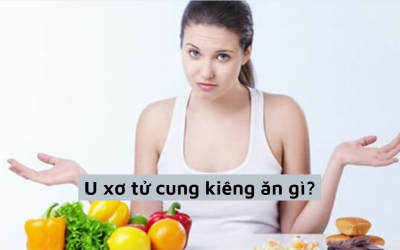 Bật mí nữ giới bị u xơ tử cung kiêng ăn gì? 7 loại thực phẩm nên tránh
