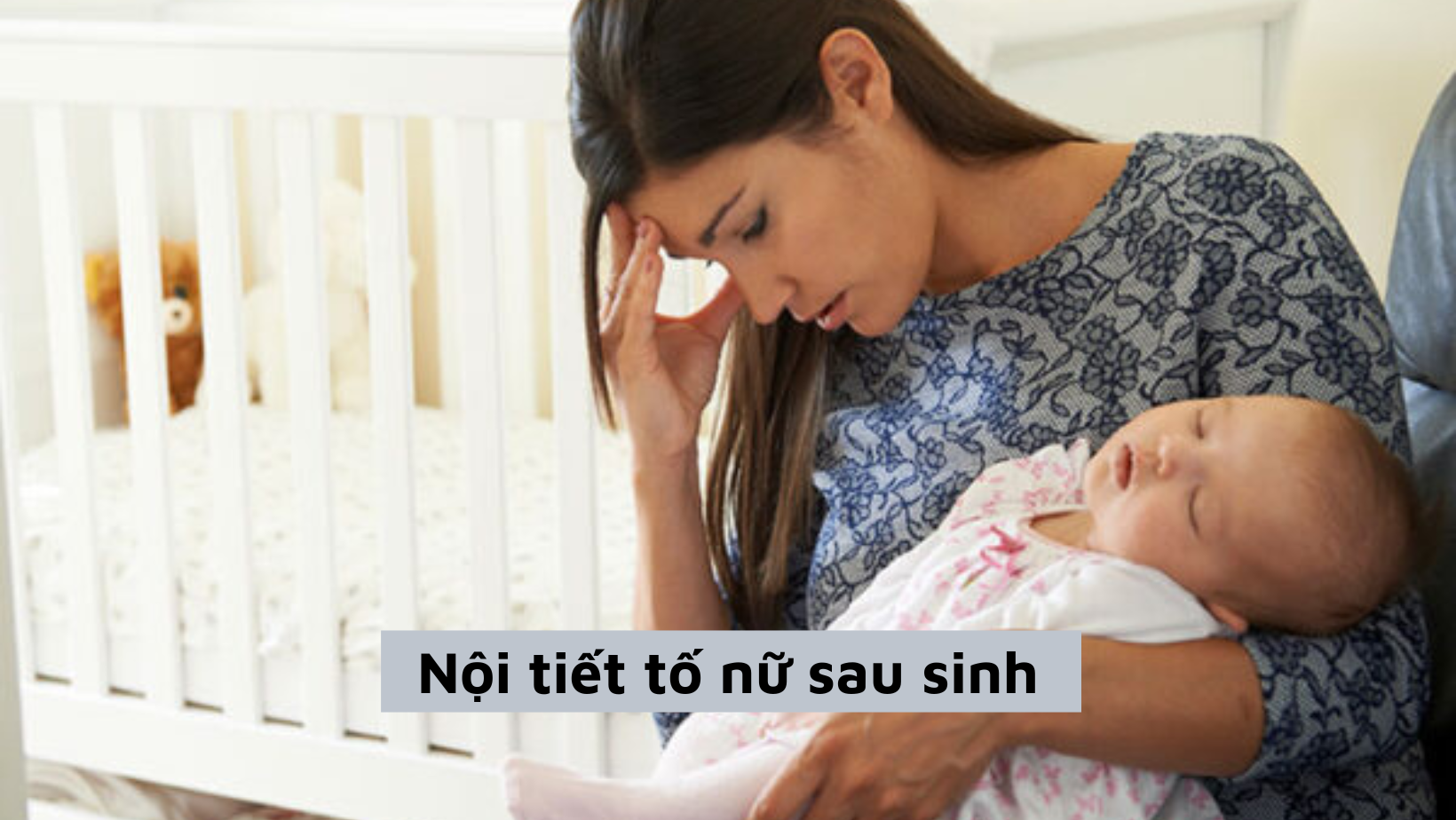 Nội tiết tố nữ sau sinh và những điều chị em nên hiểu rõ