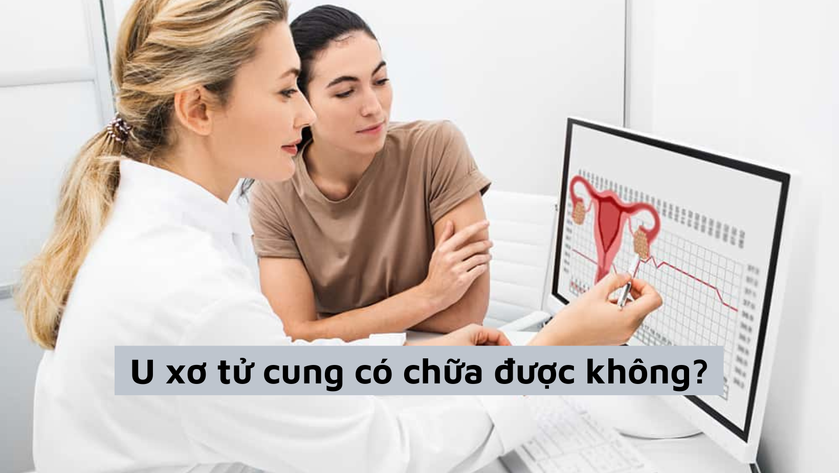 U xơ tử cung có chữa được không và những thông tin bạn cần biết