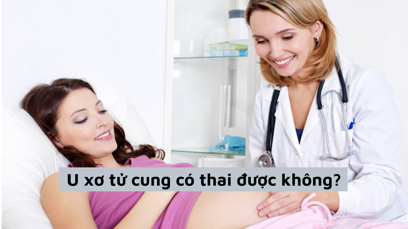 Giải đáp cùng chuyên gia: U xơ tử cung có thai được không?