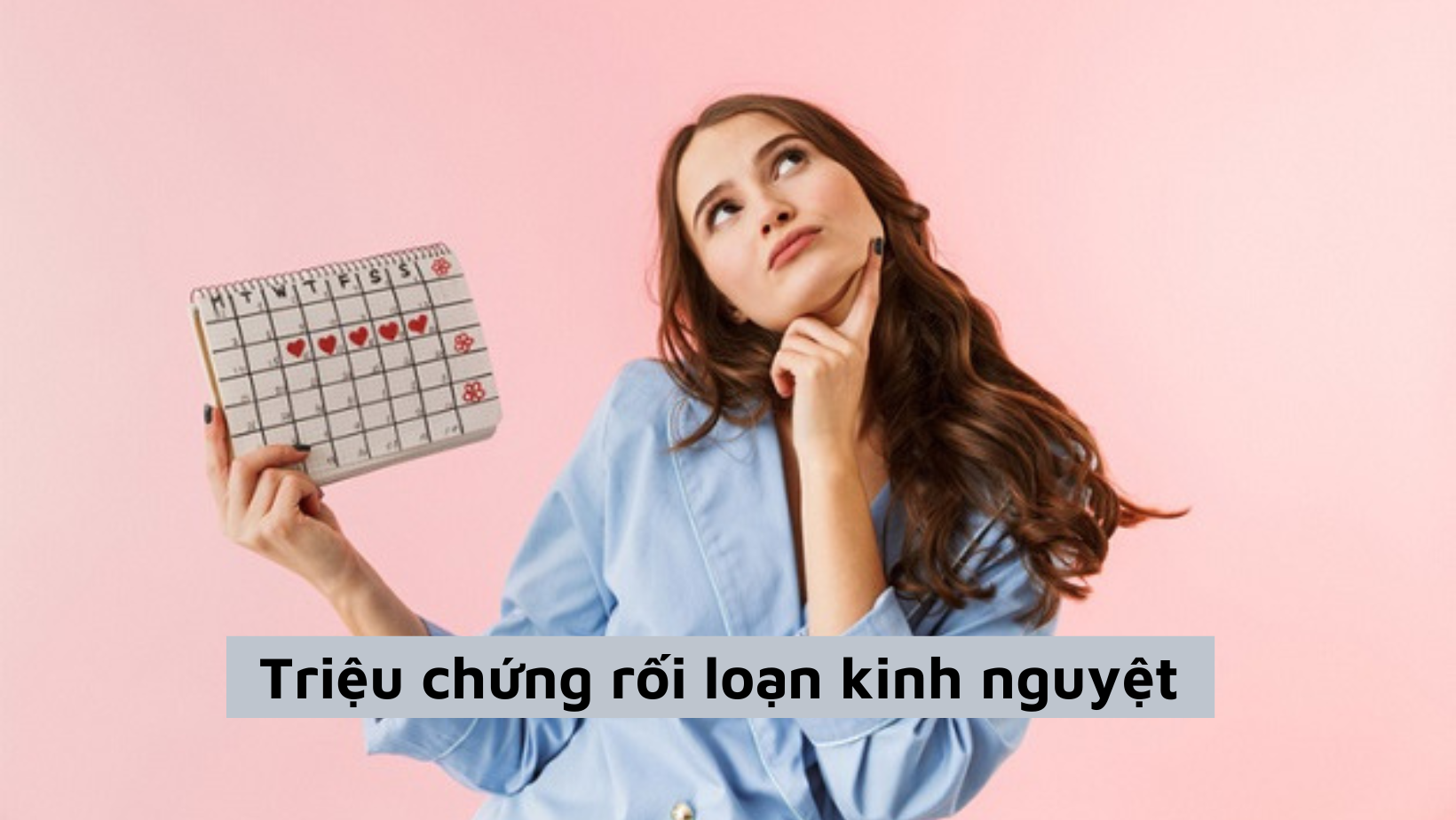 Triệu chứng rối loạn kinh nguyệt, nguyên nhân và cách điều trị