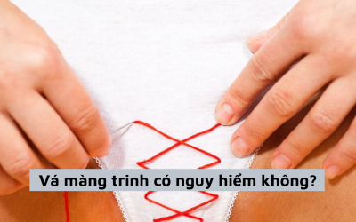 Vá màng trinh có nguy hiểm không? Địa chỉ vá trinh an toàn