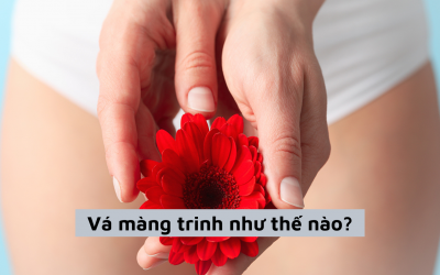 Quy trình vá màng trinh như thế nào? Địa chỉ vá trinh thẩm mỹ 