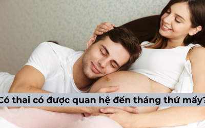 Chị em phụ nữ có thai có được quan hệ đến tháng thứ mấy thì dừng?