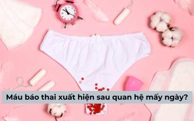 Giải đáp: hiện tượng máu báo thai xuất hiện sau quan hệ mấy ngày?