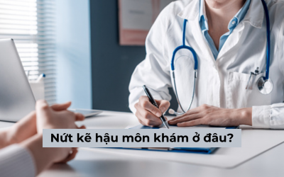 Tìm hiểu người bị bệnh nứt kẽ hậu môn khám ở đâu hiệu quả và an toàn?