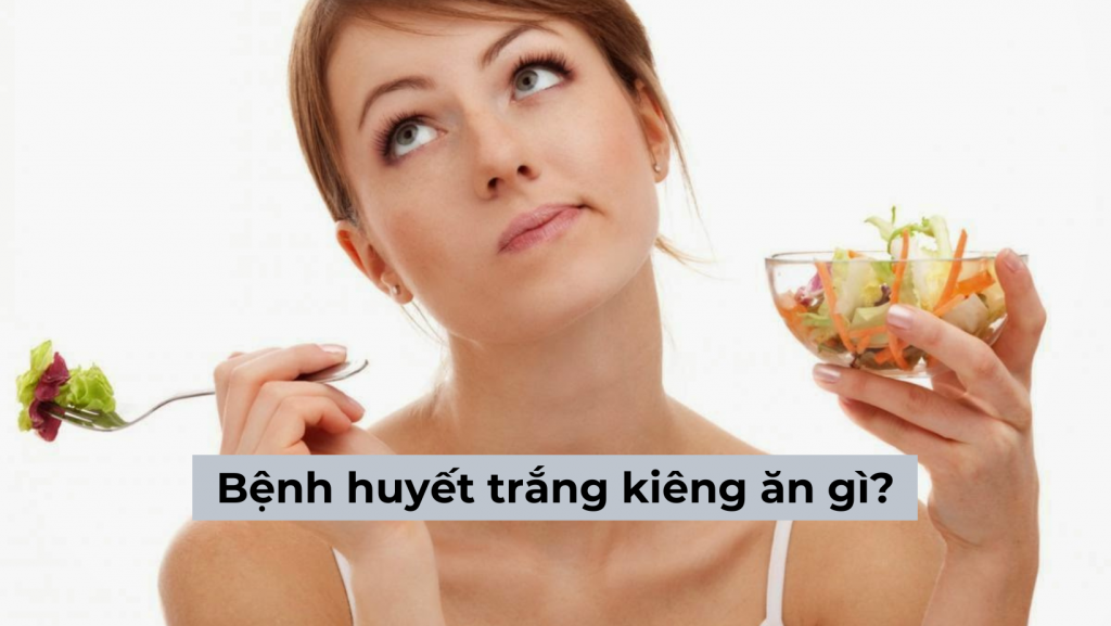 Chị em phụ nữ mắc bệnh huyết trắng kiêng ăn gì thì nhanh khỏi?