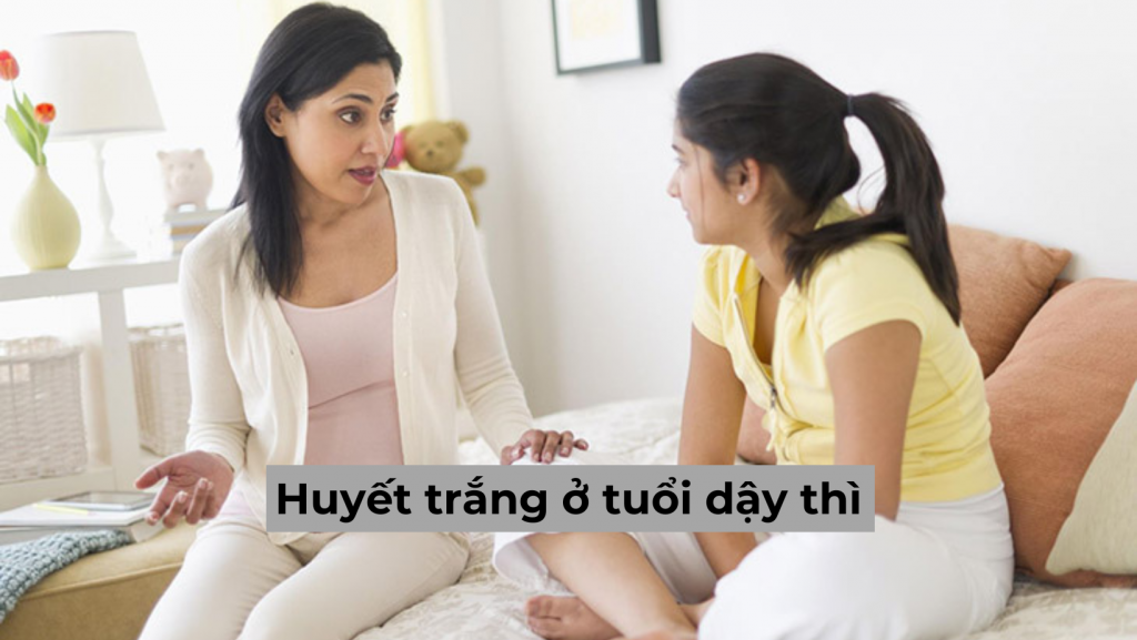 Huyết trắng ở tuổi dậy thì khi nào đáng lo và cách điều trị