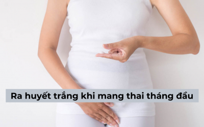 Ra huyết trắng khi mang thai tháng đầu có đáng lo và cách khắc phục? 