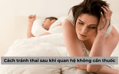 Gợi ý về cách tránh thai sau khi quan hệ không cần thuốc