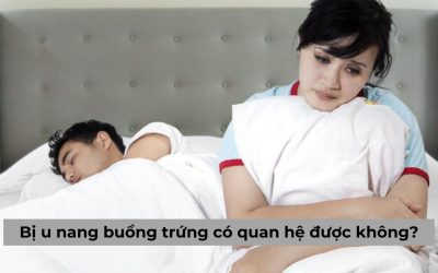 Người bị u nang buồng trứng có quan hệ được không? [Giải đáp]