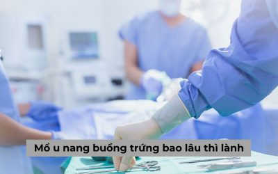 Giải đáp thắc mắc mổ u nang buồng trứng bao lâu thì lành?
