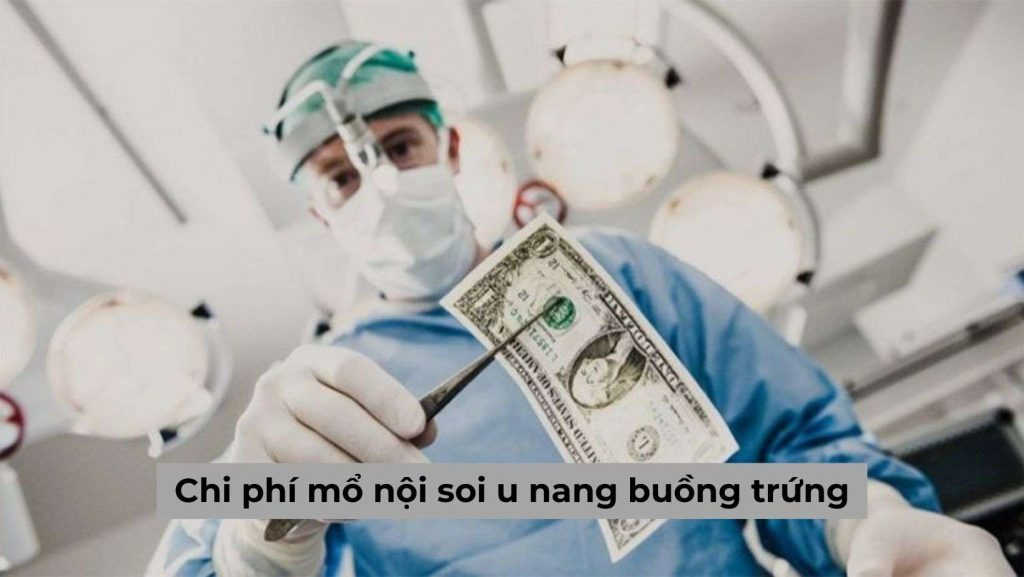 [Giải đáp] Chi phí mổ nội soi u nang buồng trứng hết bao nhiêu?